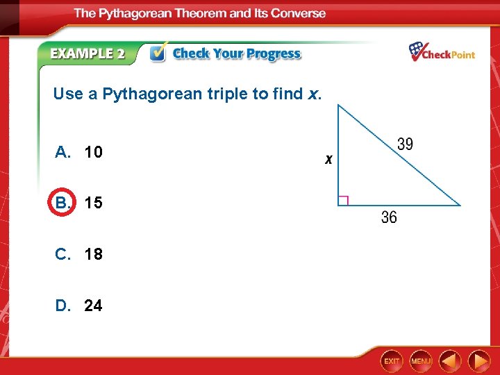 Use a Pythagorean triple to find x. A. 10 B. 15 C. 18 D.