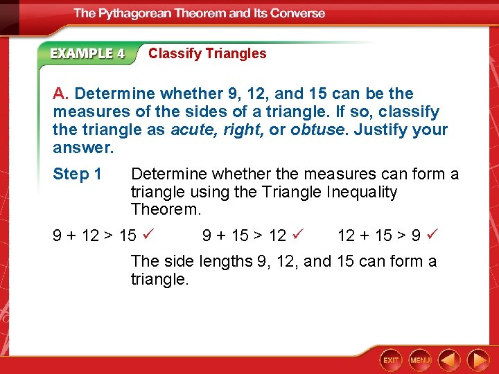 Classify Triangles A. Determine whether 9, 12, and 15 can be the measures of