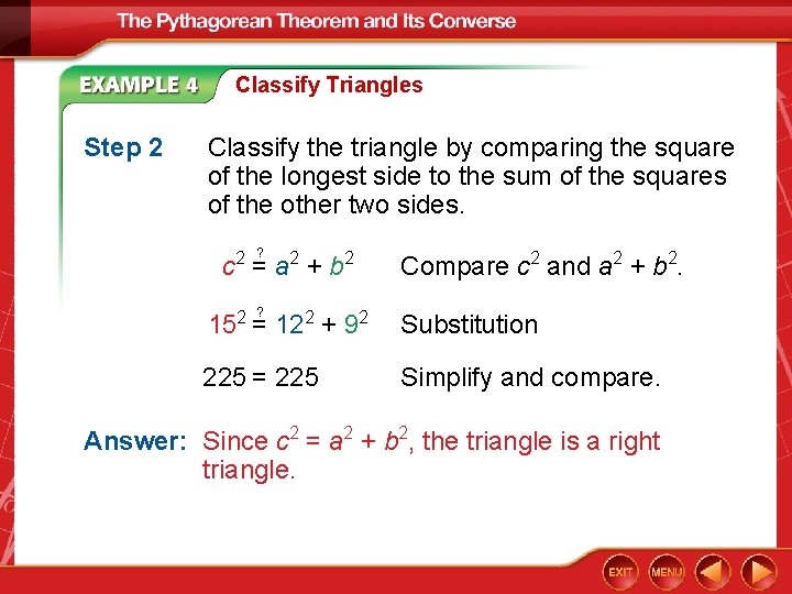 Classify Triangles Step 2 Classify the triangle by comparing the square of the longest