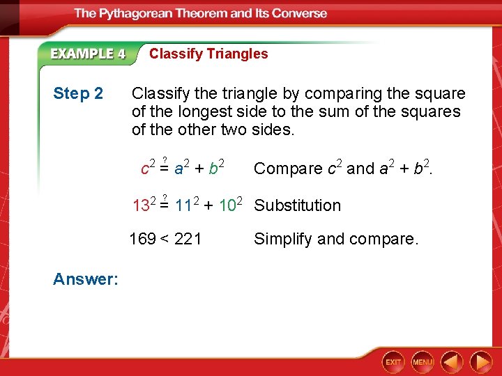 Classify Triangles Step 2 Classify the triangle by comparing the square of the longest