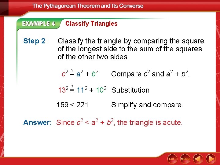 Classify Triangles Step 2 Classify the triangle by comparing the square of the longest