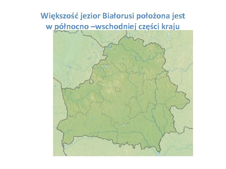 Większość jezior Białorusi położona jest w północno –wschodniej części kraju 