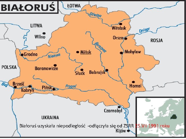 Białoruś uzyskała niepodległość -odłączyła się od ZSRR 25. VII 1991 roku 