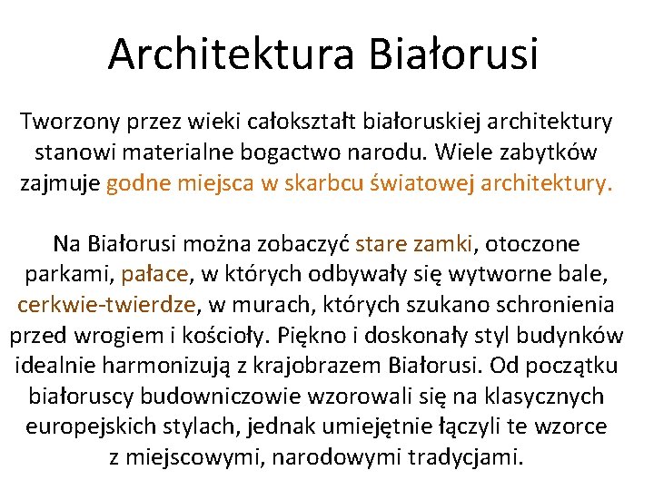 Architektura Białorusi Tworzony przez wieki całokształt białoruskiej architektury stanowi materialne bogactwo narodu. Wiele zabytków