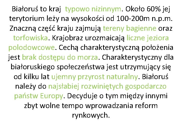 Białoruś to kraj typowo nizinnym. Około 60% jej terytorium leży na wysokości od 100