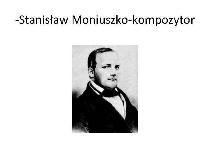 -Stanisław Moniuszko-kompozytor 