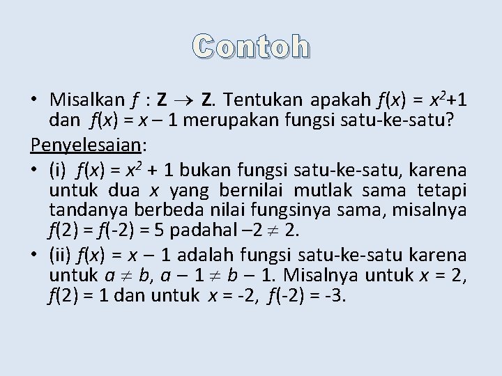 Contoh • Misalkan f : Z Z. Tentukan apakah f(x) = x 2+1 dan