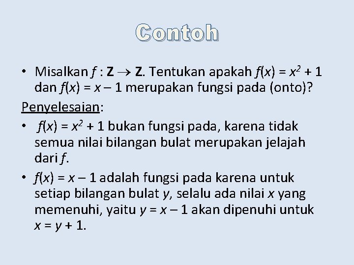 Contoh • Misalkan f : Z Z. Tentukan apakah f(x) = x 2 +
