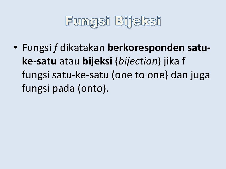 Fungsi Bijeksi • Fungsi f dikatakan berkoresponden satuke-satu atau bijeksi (bijection) jika f fungsi