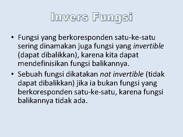 Invers Fungsi • Fungsi yang berkoresponden satu-ke-satu sering dinamakan juga fungsi yang invertible (dapat