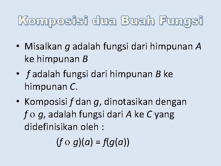 Komposisi dua Buah Fungsi • Misalkan g adalah fungsi dari himpunan A ke himpunan