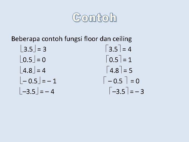 Contoh Beberapa contoh fungsi floor dan ceiling 3. 5 = 3 3. 5 =