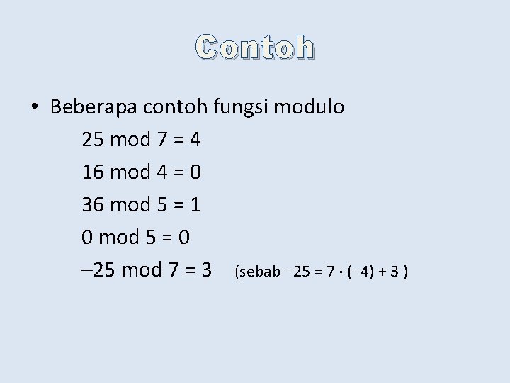 Contoh • Beberapa contoh fungsi modulo 25 mod 7 = 4 16 mod 4