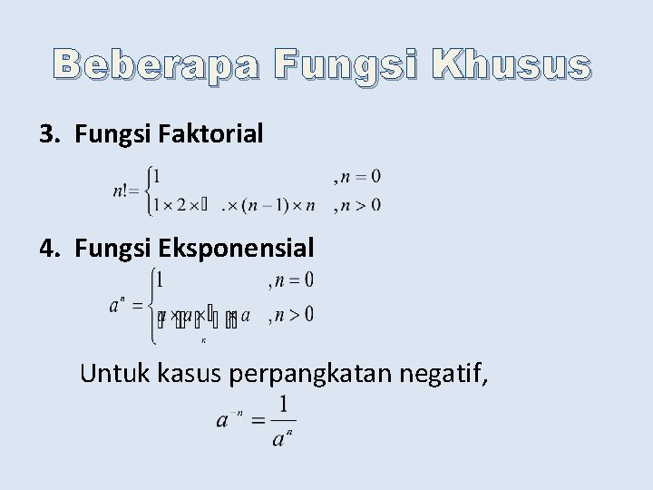 Beberapa Fungsi Khusus 3. Fungsi Faktorial 4. Fungsi Eksponensial Untuk kasus perpangkatan negatif, 