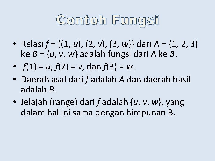 Contoh Fungsi • Relasi f = {(1, u), (2, v), (3, w)} dari A