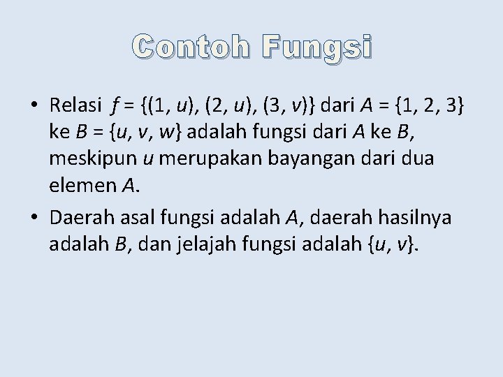 Contoh Fungsi • Relasi f = {(1, u), (2, u), (3, v)} dari A