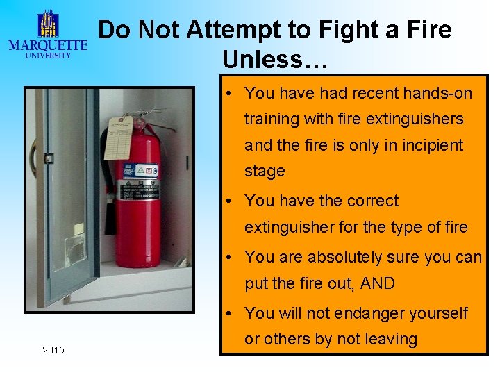 Do Not Attempt to Fight a Fire Unless… • You have had recent hands-on