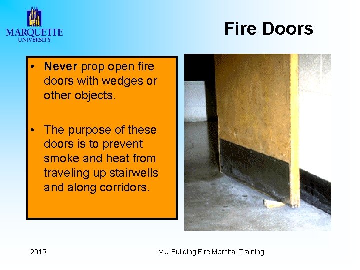 Fire Doors • Never prop open fire doors with wedges or other objects. •