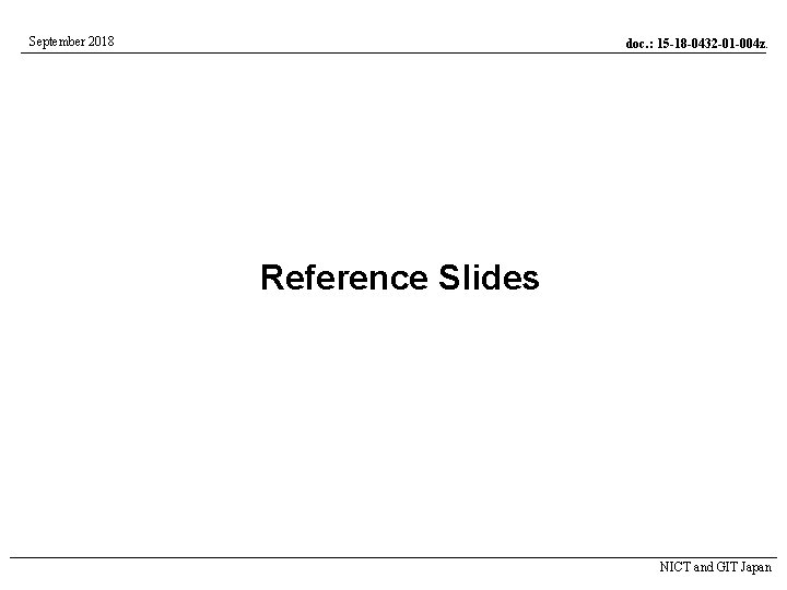 September 2018 doc. : 15 -18 -0432 -01 -004 z. Reference Slides NICT and