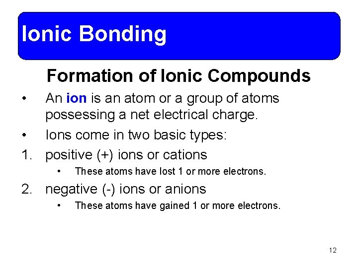 Ionic Bonding Formation of Ionic Compounds • An ion is an atom or a