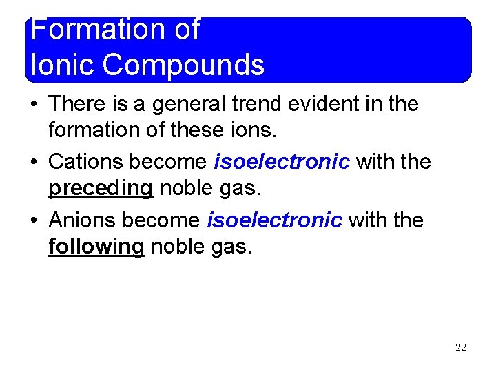 Formation of Ionic Compounds • There is a general trend evident in the formation