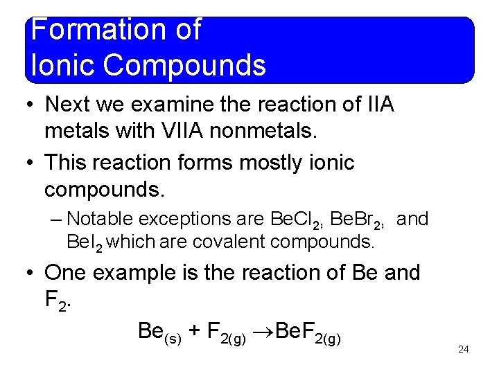 Formation of Ionic Compounds • Next we examine the reaction of IIA metals with