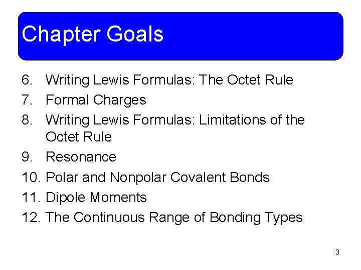 Chapter Goals 6. Writing Lewis Formulas: The Octet Rule 7. Formal Charges 8. Writing
