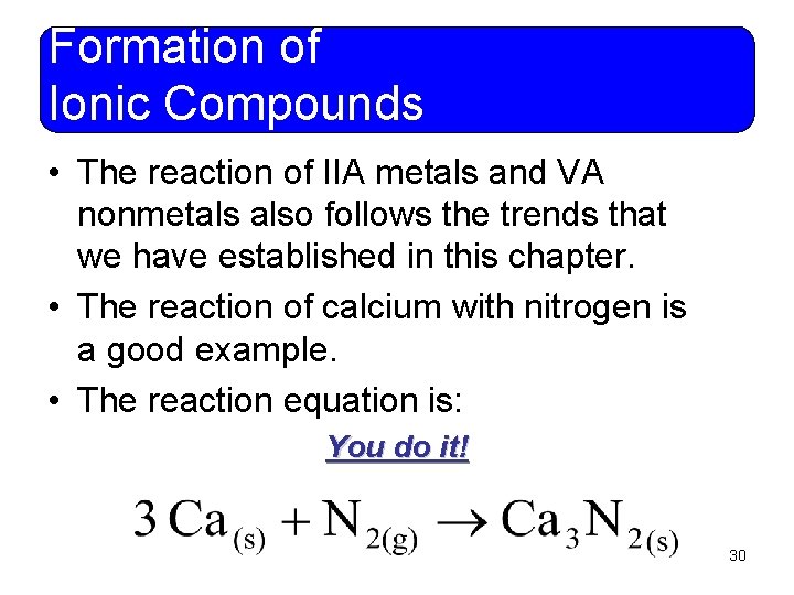 Formation of Ionic Compounds • The reaction of IIA metals and VA nonmetals also