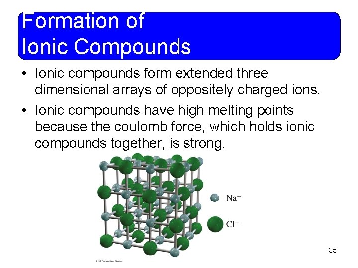 Formation of Ionic Compounds • Ionic compounds form extended three dimensional arrays of oppositely