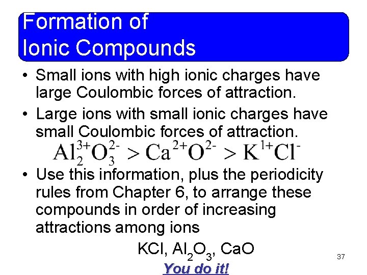 Formation of Ionic Compounds • Small ions with high ionic charges have large Coulombic