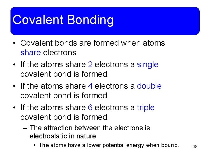 Covalent Bonding • Covalent bonds are formed when atoms share electrons. • If the