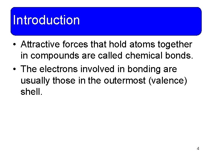 Introduction • Attractive forces that hold atoms together in compounds are called chemical bonds.