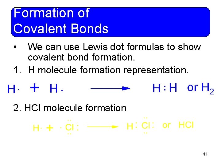 Formation of Covalent Bonds • We can use Lewis dot formulas to show covalent