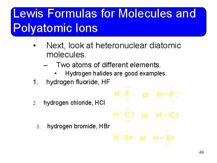 Lewis Formulas for Molecules and Polyatomic Ions • Next, look at heteronuclear diatomic molecules.