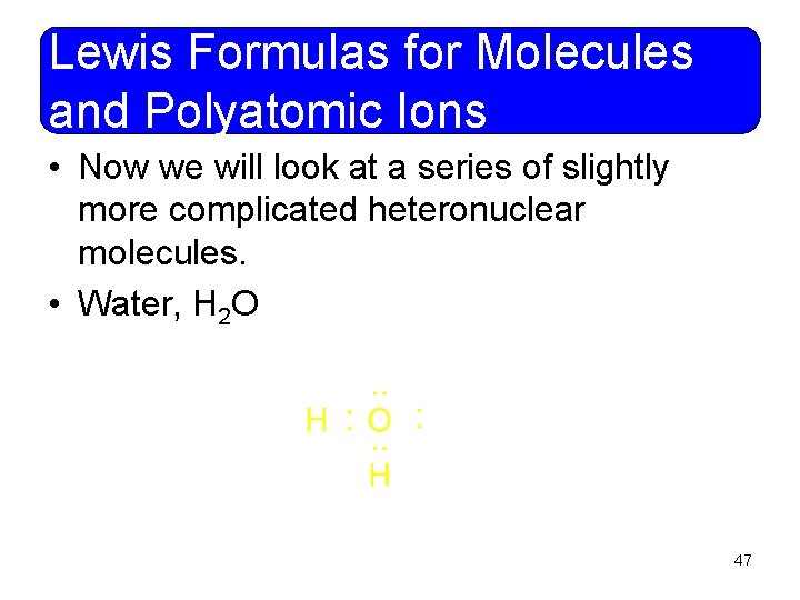 Lewis Formulas for Molecules and Polyatomic Ions • Now we will look at a