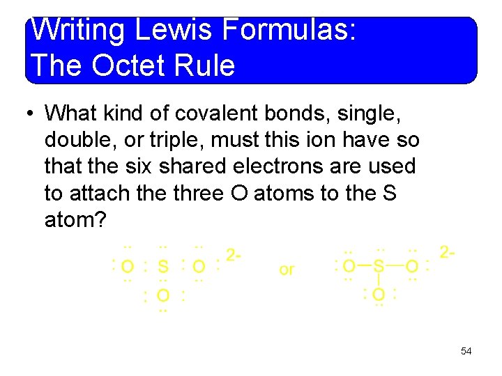 Writing Lewis Formulas: The Octet Rule • What kind of covalent bonds, single, double,