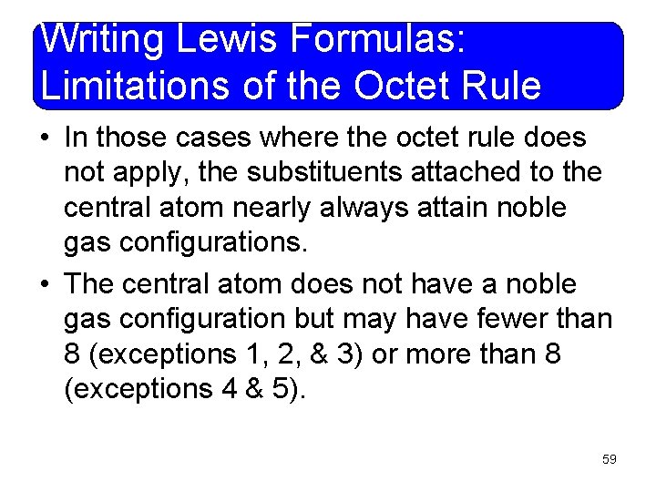 Writing Lewis Formulas: Limitations of the Octet Rule • In those cases where the