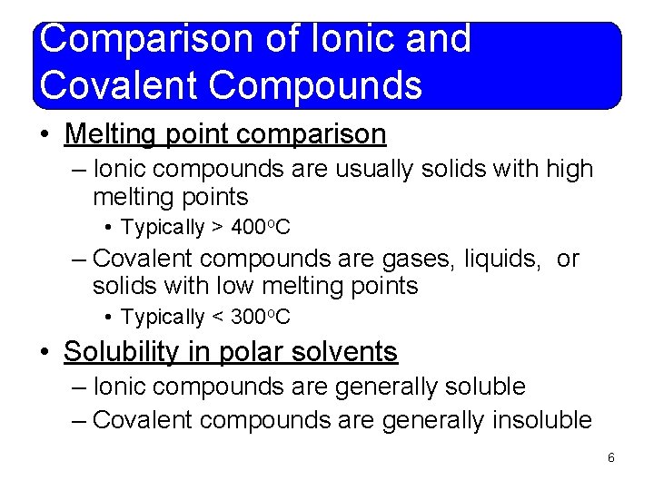 Comparison of Ionic and Covalent Compounds • Melting point comparison – Ionic compounds are