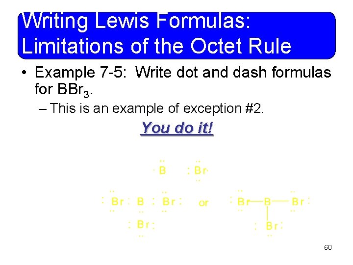 Writing Lewis Formulas: Limitations of the Octet Rule • Example 7 -5: Write dot