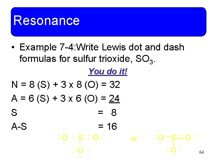 Resonance • Example 7 -4: Write Lewis dot and dash formulas for sulfur trioxide,