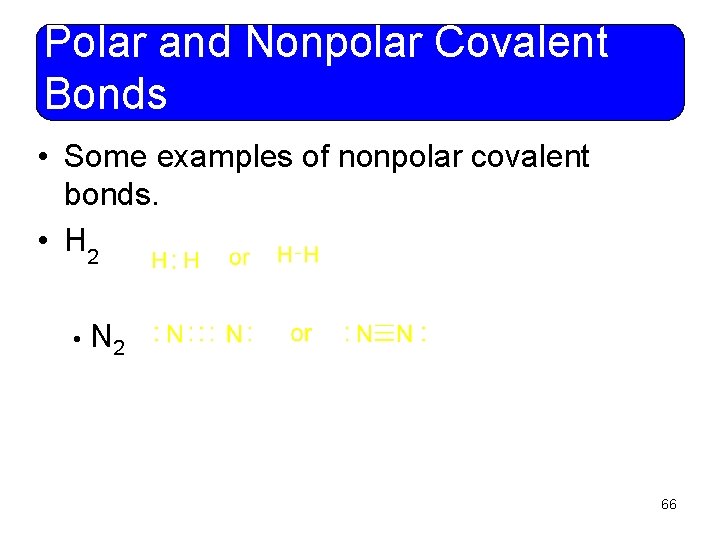 Polar and Nonpolar Covalent Bonds • Some examples of nonpolar covalent bonds. • H