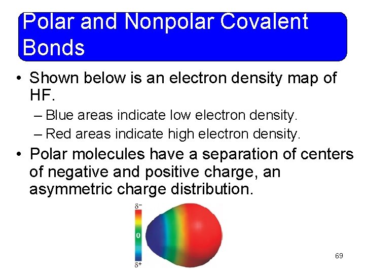 Polar and Nonpolar Covalent Bonds • Shown below is an electron density map of