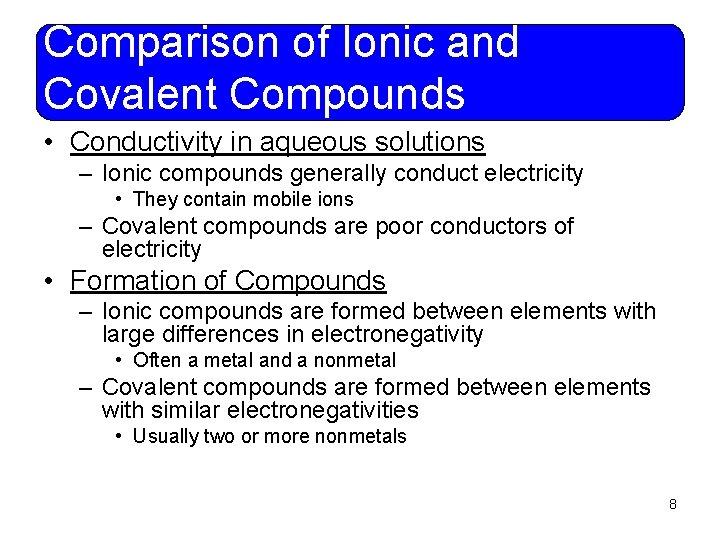 Comparison of Ionic and Covalent Compounds • Conductivity in aqueous solutions – Ionic compounds