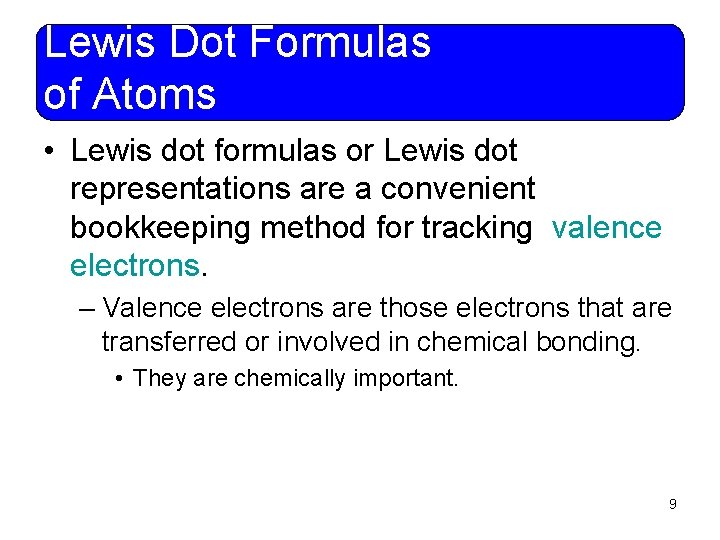 Lewis Dot Formulas of Atoms • Lewis dot formulas or Lewis dot representations are