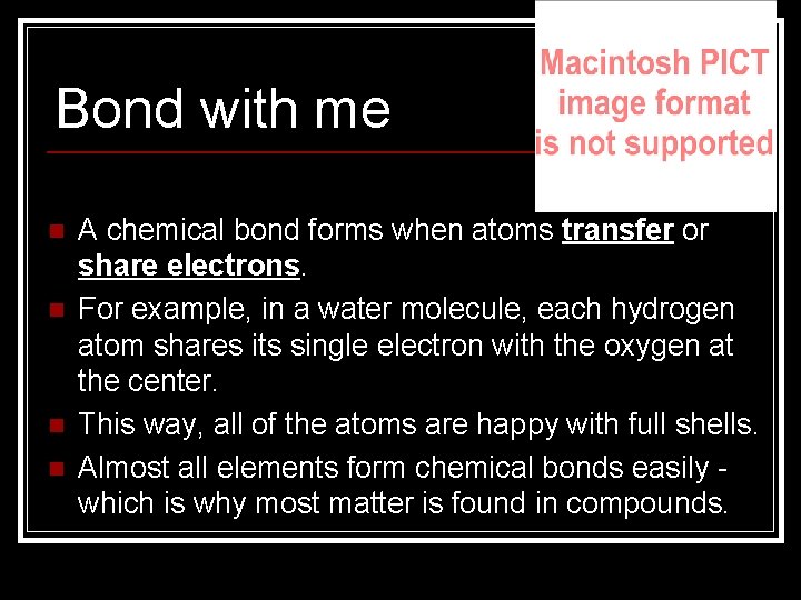 Bond with me n n A chemical bond forms when atoms transfer or share