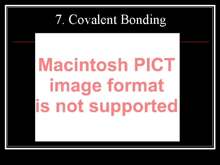 7. Covalent Bonding 