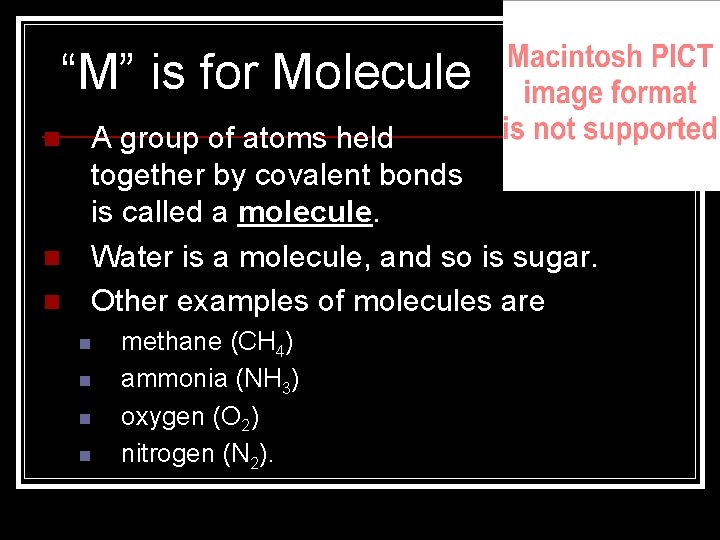 “M” is for Molecule n n n A group of atoms held together by