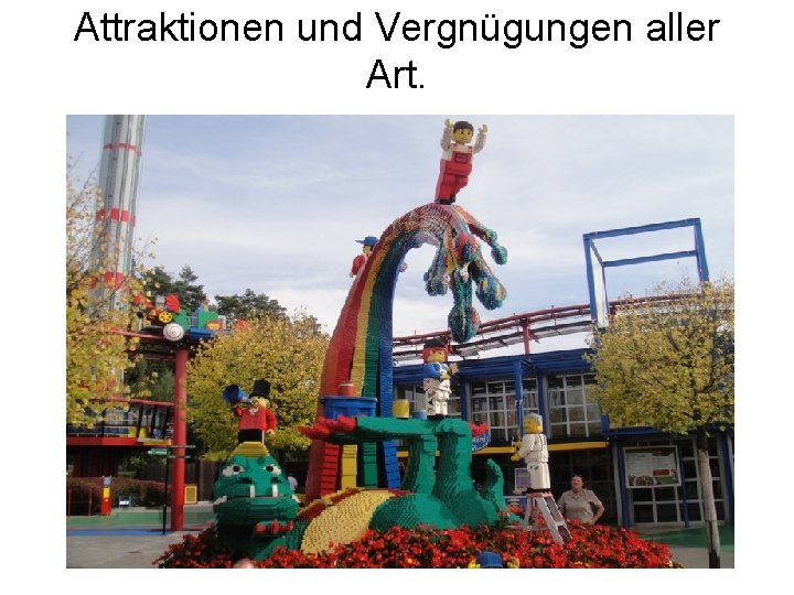 Attraktionen und Vergnügungen aller Art. 