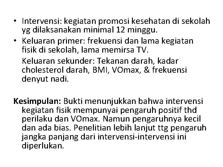  • Intervensi: kegiatan promosi kesehatan di sekolah yg dilaksanakan minimal 12 minggu. •