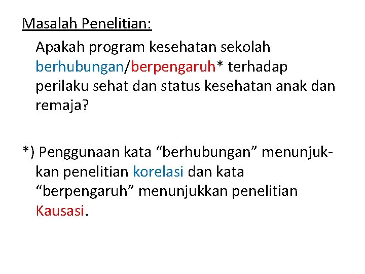 Masalah Penelitian: Apakah program kesehatan sekolah berhubungan/berpengaruh* terhadap perilaku sehat dan status kesehatan anak